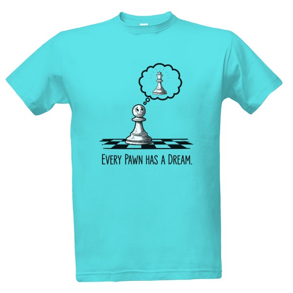 Tričko s potiskem Every Pawn has a Dream